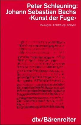 Johann Sebastian Bachs 'Kunst der Fuge'. Ideologien, Entstehung, Analyse