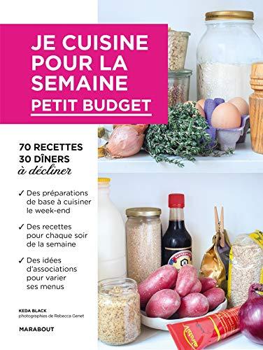 Je cuisine pour la semaine : petit budget : 70 recettes, 30 dîners à décliner