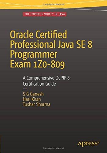 Oracle Certified Professional Java SE 8 Programmer Exam 1Z0-809: A Comprehensive OCPJP 8 Certification Guide