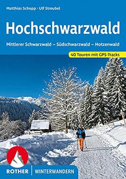 Hochschwarzwald: Mittlerer Schwarzwald - Südschwarzwald - Hotzenwald. 40 Winterwanderungenmit GPS-Tracks (Rother Winterwandern)