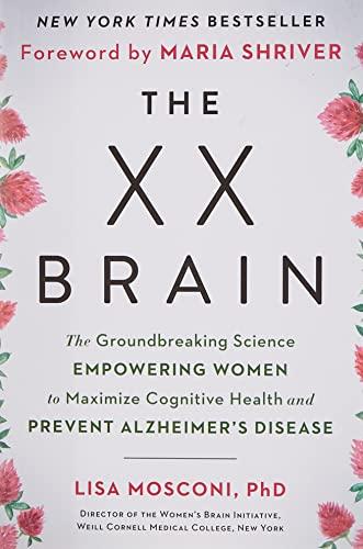 The XX Brain: The Groundbreaking Science Empowering Women to Maximize Cognitive Health and Prevent Alzheimer's Disease