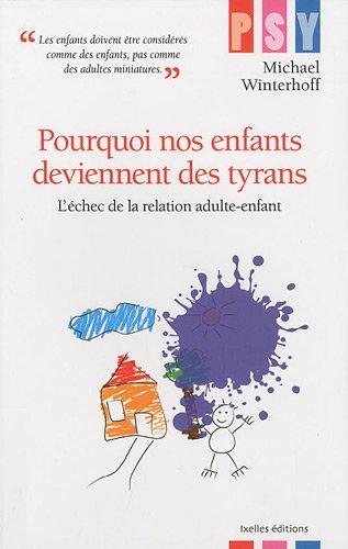 Pourquoi nos enfants deviennent des tyrans : l'échec de la relation adulte-enfant