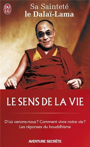 Le sens de la vie : d'où venons-nous ? Comment vivre notre vie ? Les réponses du bouddhisme