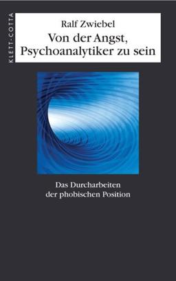 Von der Angst, Psychoanalytiker zu sein: Das Durcharbeiten der phobischen Position