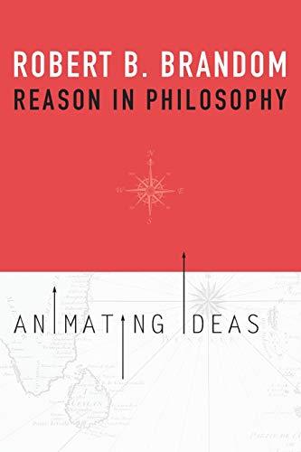 Brandom, R: Reason in Philosophy: Animating Ideas