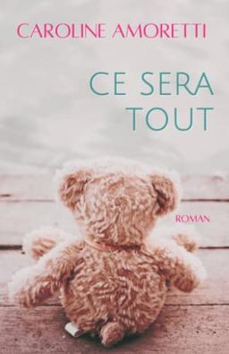 Ce sera tout: Un roman tendre et inspirant (Des histoires qui font du bien - Romans contemporains - Caroline Amoretti, Band 2)