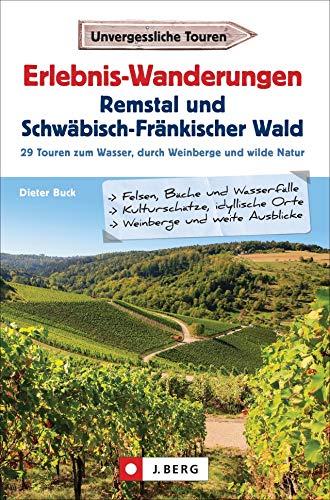 Wanderführer: Erlebnis-Wanderungen Remstal und Schwäbisch-Fränkischer Wald. 29 Touren am Wasser, durch wilde Natur und auf den Spuren der Römer. ... zum Wasser, durch Weinberge und wilde Natur