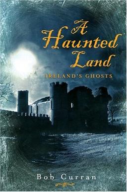 A Haunted Land: Ireland's Ghosts