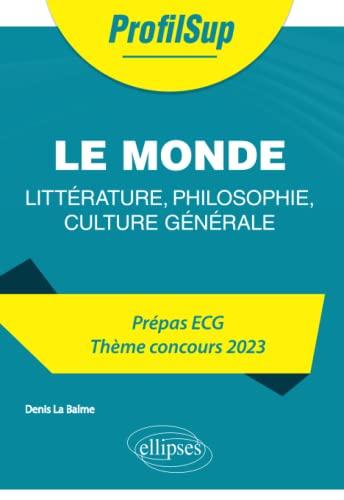 Le monde : littérature, philosophie, culture générale : prépa ECG, thème concours 2023