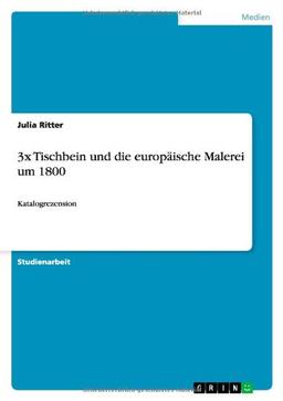 3x Tischbein und die europäische Malerei um 1800: Katalogrezension