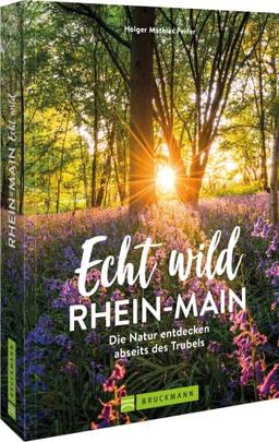 Ausflüge Rhein-Main: Echt wild – Rhein-Main: Die Natur entdecken abseits des Trubels