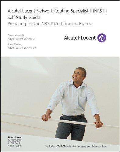 Alcatel-Lucent Network Routing Specialist II (NRS II) Self-Study Guide: Preparing for the NRS II Certification Exams. Self-Study Guide