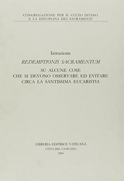 Redemptionis sacramentum. Istruzione su alcune cose che si devono osservare ed evitare circa la santissima eucaristia (Documenti vaticani)