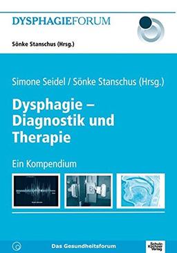 Dysphagie - Diagnostik und Therapie: Ein Kompendium (Dysphagie Forum)