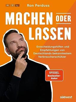 Machen oder Lassen: Sicher durch den täglichen Verbraucher-Wahnsinn mit Entscheidungshilfen und Empfehlungen von Deutschlands bekanntestem Verbraucherschützer