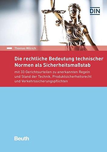 Die rechtliche Bedeutung technischer Normen als Sicherheitsmaßstab: mit 33 Gerichtsurteilen zu anerkannten Regeln und Stand der Technik, ... und Verkehrssicherungspflichten (Beuth Recht)