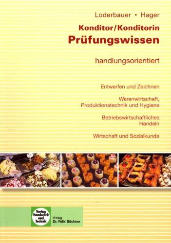 Prüfungswissen Konditor / Konditorin: handlungsorientiert. Entwerfen und Zeichnen von Konditoreizeugnissen. Warenwirtschaft, Produktionstechnik und ... Handeln. Wirtschaft und Sozialkunde