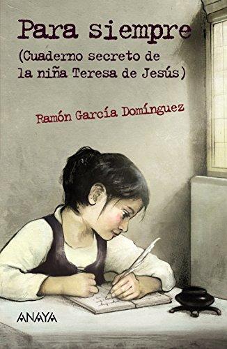 Para siempre. Cuaderno secreto de la niña Teresa de Jesús (Literatura Juvenil (A Partir De 12 Años) - Leer Y Pensar-Selección)