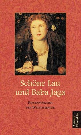 Schöne Lau und Baba Jaga. Frauenmärchen der Weltliteratur