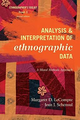 Analysis and Interpretation of Ethnographic Data: A Mixed Methods Approach (Ethnographer's Toolkit, Second Edition): A Mixed Methods Approach, Second Edition (Ethnographer's Toolkit, 5, Band 5)