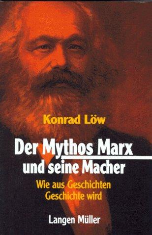 Der Mythos Marx und seine Macher. Wie aus Geschichten Geschichte wird