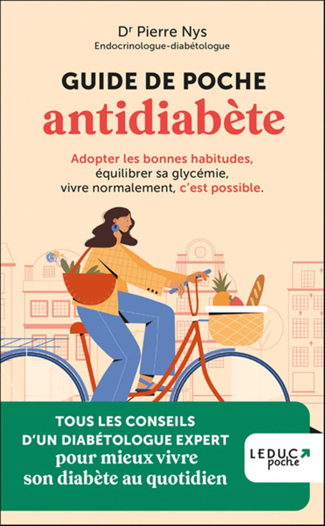 Guide de poche antidiabète : adopter les bonnes habitudes, équilibrer sa glycémie, vivre normalement, c'est possible : tous les conseils d'un diabétologue pour mieux vivre son diabète au quotidien