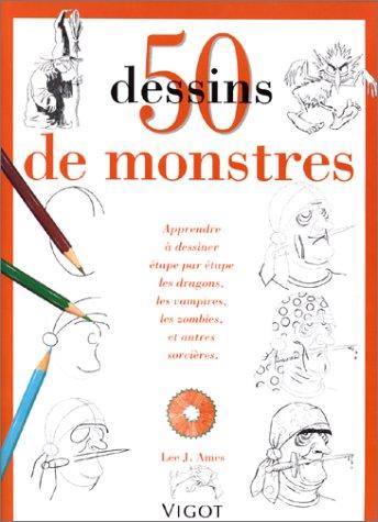 50 dessins de monstres : apprendre à dessiner étape par étape les dragons; les vampires, les zombies et autres sorcières