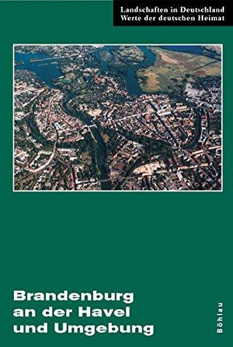 Brandenburg an der Havel und Umgebung: Eine landeskundliche Bestandsaufnahme im Raum Brandenburg an der Havel, Pritzerbe, Reckahn und Wusterwitz (Landschaften in Deutschland)