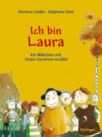 Ich bin Laura. Ein Mädchen mit Down-Syndrom erzählt