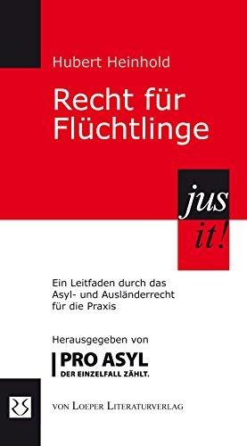 Recht für Flüchtlinge: Ein Leitfaden durch das Asyl- und Ausländerrecht für die Praxis