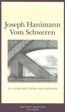 Vom Schweren: Ein geheimes Thema der Moderne