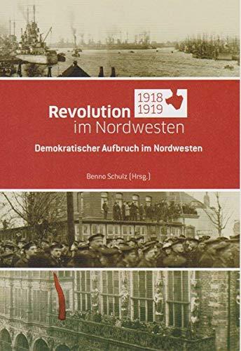 Revolution im Nordwesten 1918/1919: Demokratischer Aufbruch im Nordwesten