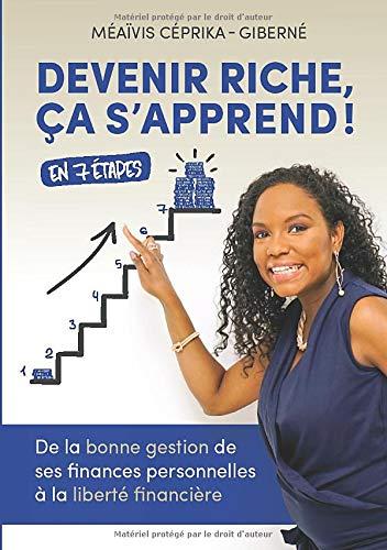 Devenir riche, ça s’apprend !: De la bonne gestion de ses finances personnelles à la liberté financière