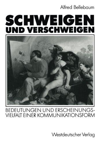 Schweigen und Verschweigen: Bedeutungen Und Erscheinungsvielfalt Einer Kommunikationsform (German Edition)