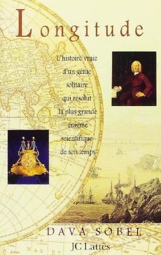 Longitude : l'histoire vraie d'un génie solitaire qui résolut le plus grand problème scientifique de son temps