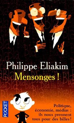 Mensonges ! : politique, économie, médias : ils nous prennent tous pour des billes