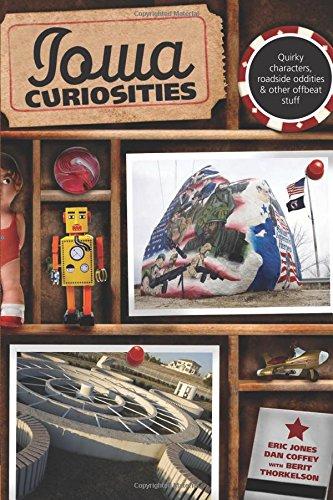 Iowa Curiosities: Quirky Characters, Roadside Oddities & Other Offbeat Stuff