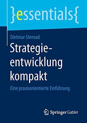 Strategieentwicklung kompakt: Eine praxisorientierte Einführung (essentials)