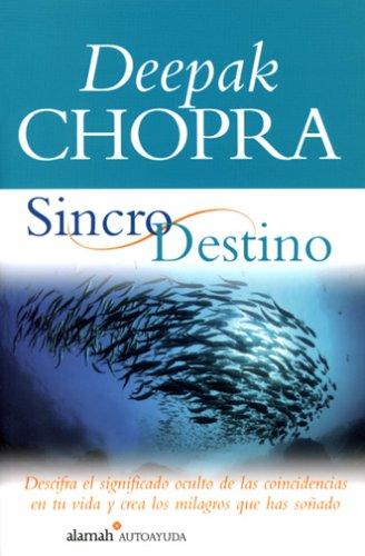 Sincro Destino(the Spontaneous Fulfillment of Desire: Harnessing the Infinite Power of Coincidence) (Alamah Autoayuda)