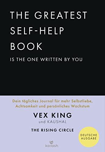 The Greatest Self-Help Book is the one written by you: Dein tägliches Journal für mehr Selbstliebe, Achtsamkeit und persönliches Wachstum