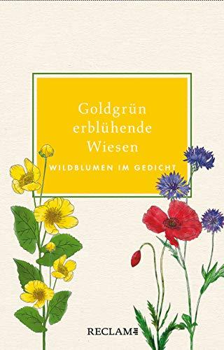 Goldgrün erblühende Wiesen: Wildblumen im Gedicht