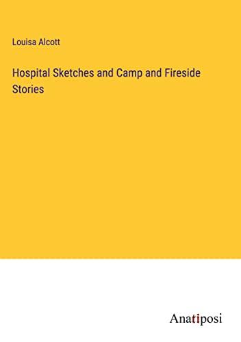 Hospital Sketches and Camp and Fireside Stories