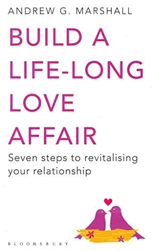 Build a Life-long Love Affair: Seven Steps to Revitalising Your Relationship