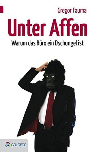 Unter Affen: Warum das Büro ein Dschungel ist (Goldegg Business)