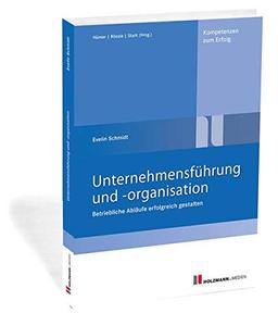 Unternehmensführung und -organisation: Betriebliche Abläufe erfolgreich gestalten