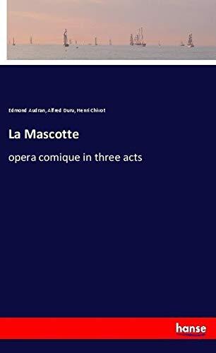 La Mascotte: opera comique in three acts