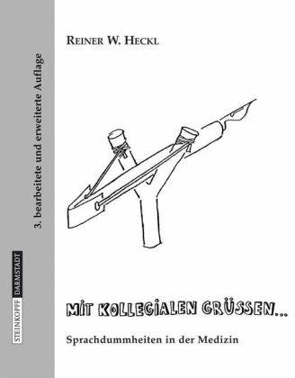 Mit kollegialen Grüßen ...: Sprachdummheiten in der Medizin