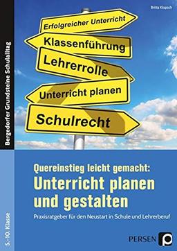 Quereinstieg leicht gemacht: Unterricht gestalten: Praxisratgeber für den Neustart in Schule und Lehrerberuf (5. bis 10. Klasse) (Bergedorfer Grundsteine Schulalltag - SEK)