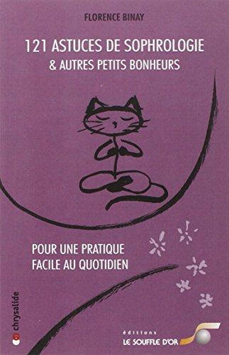 121 astuces de sophrologie : et autres petits bonheurs : pour une pratique facile au quotidien