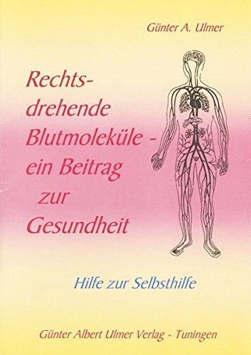 Rechtsdrehende Blutmoleküle - Ein Beitrag zur Gesundheit: Hilfe zur Selbsthilfe